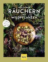 Heilsames Räuchern mit Wildpflanzen Die Kraft aus Garten, Wald und Wiese erkennen und nutzen. Für alle Anlässe und Lebenssituationen
