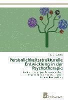 Personlichkeitsstrukturelle Entwicklung in Der Psychotherapie 