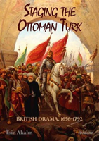 Staging the Ottoman Turk - British Drama, 1656-1792 
