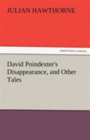 David Poindexter's Disappearance, and Other Tales 
