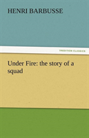 Under Fire The Story of a Squad