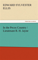In the Pecos Country / Lieutenant R. H. Jayne 