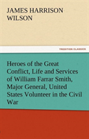 Heroes of the Great Conflict, Life and Services of William Farrar Smith, Major General, United 