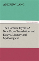 Homeric Hymns a New Prose Translation, and Essays, Literary and Mythological 