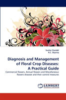 Diagnosis and Management of Floral Crop Diseases A Practical Guide