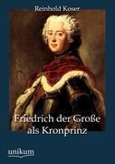 Friedrich Der Gro E ALS Kronprinz 