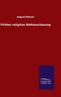 Fichtes Religiose Weltanschauung 