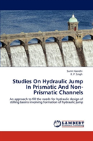 Studies on Hydraulic Jump in Prismatic and Non-Prismatic Channels 
