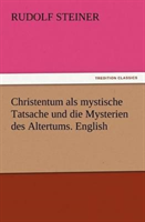 Christentum ALS Mystische Tatsache Und Die Mysterien Des Altertums. English 