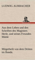 Aus Dem Leben Und Den Schriften Des Magisters Herle, Und Seines Freundes Manle 