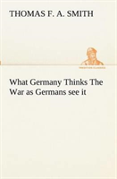 What Germany Thinks the War as Germans See It 