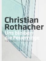 Christian Rothacher Uns bleiben die Feuerringe. Re