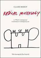 Radical Museology or, What's Contemporary in Museums of Contemporary Art?