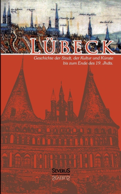 Lubeck - Geschichte Der Stadt, Der Kultur Und Der Kunste Bis Zum Ende Des 19. Jahrhunderts 