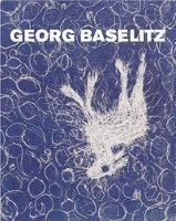 Georg Baselitz: Peintre-Graveur Catalogue Raisonne of the Graphic Work 1983-1989