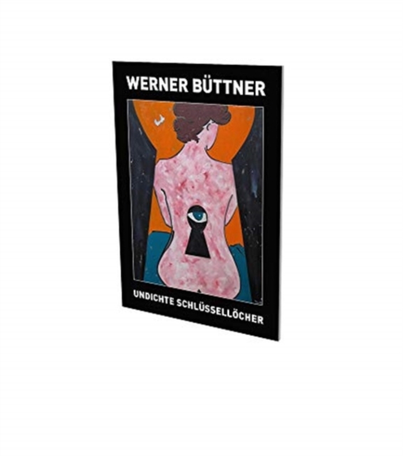 Werner Buettner: Undichte Schluesselloecher Exhibition Catalogue Cfa Contemporary Fine Arts Berlin