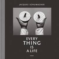 Jacques Schumacher Every Thing is a Life