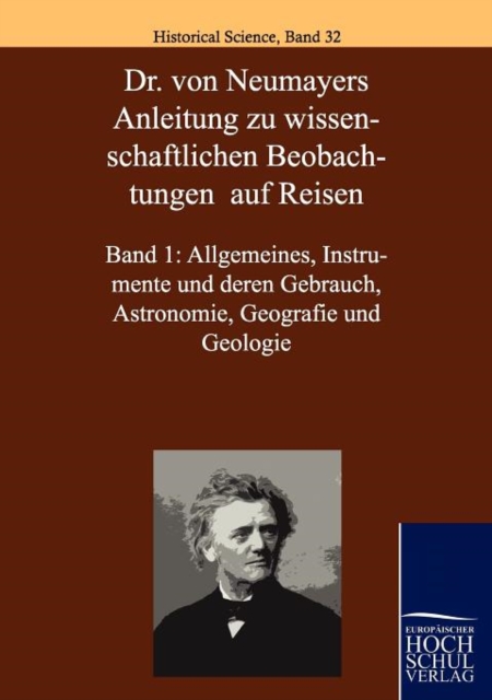 Dr. Von Neumayers Anleitung Zu Wisenschaftlichen Beobachtungen Auf Reisen 