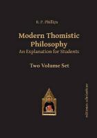Modern Thomistic Philosophy An Explanation for Students Volume I: The Philosophy of Nature & Volume II: Metaphysics