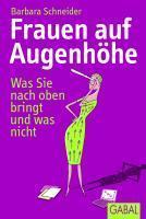 Schneider, B: Frauen auf Augenhöhe Was sie nach oben bringt und was nicht