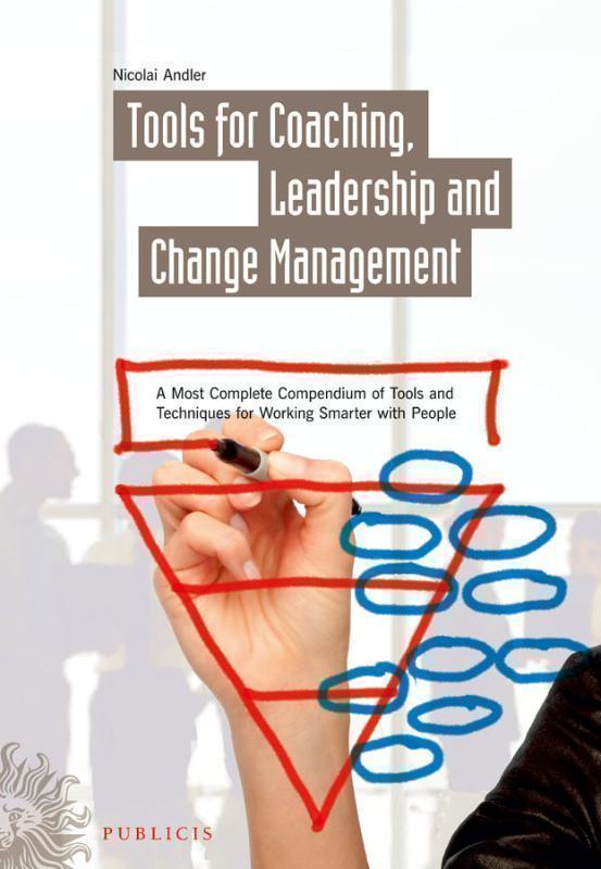 Tools for Coaching, Leadership and Change Management A Most Complete Compendium of