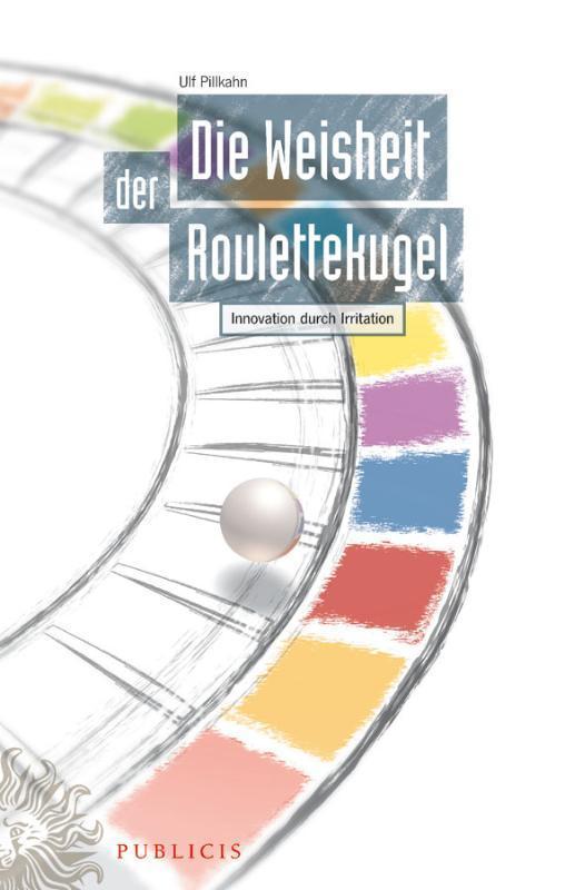 Die Weisheit der Roulettekugel - Innovation durch Irritation 
