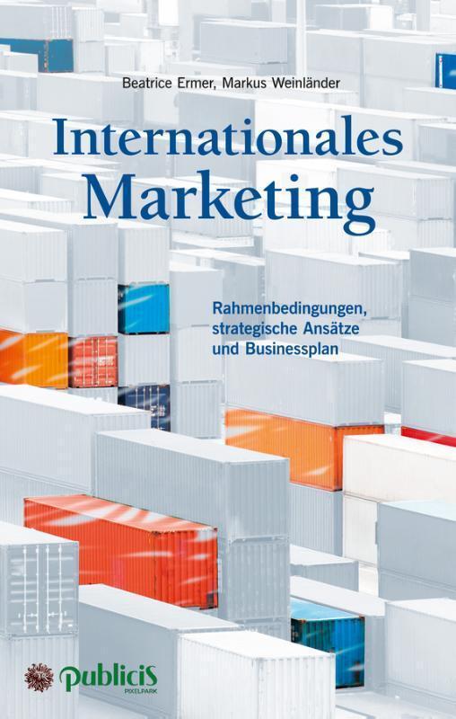 Internationales Marketing Rahmenbedingungen, strategische Ansatze und Businessplan