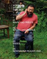 Ai Weiwei: Works 2004-2007 