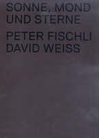 Sun, the Moon and the Stars Peter Fischli and David Weiss