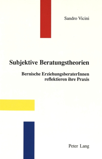 Subjektive Beratungstheorien Bernische ErziehungsberaterInnen reflektieren ihre Praxis