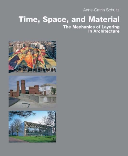 Time, Space & Material The Mechanics of Layering in Architecture