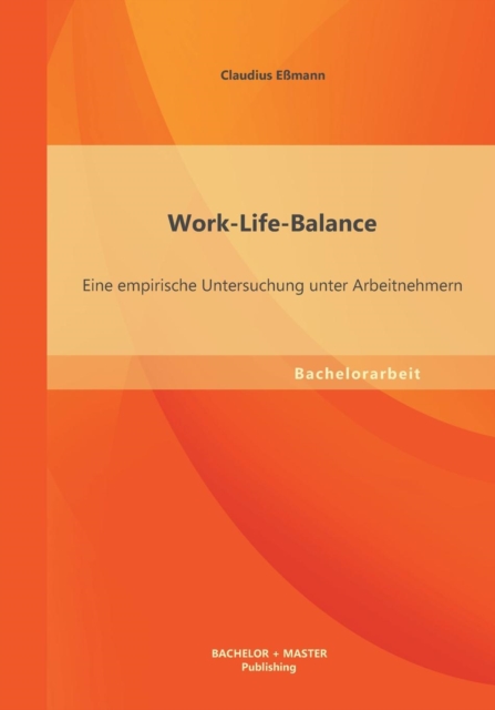 Work-Life-Balance Eine Empirische Untersuchung U