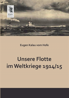 Unsere Flotte Im Weltkriege 1914 -15 