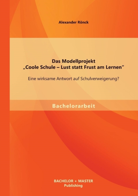 Modellprojekt "Coole Schule - Lust Statt Frust Am Lernen" Eine Wirksame Antwort Auf Schu