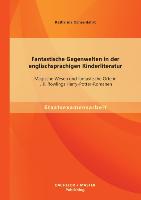 Fantastische Gegenwelten in Der Englischsprachigen Kinderliteratur Magische Wesen Und Fantastisch