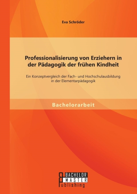 Professionalisierung Von Erziehern in Der Padagogik Der Fruhen Kindheit Ein Konzeptvergleich Der Fach-