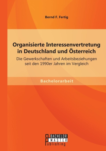 Organisierte Interessenvertretung in Deutschland Und Osterreich: Die Gewerkschaften Und 