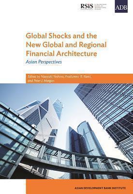 Global Shocks and the New Global and Regional Financial Architecture Asian Perspectives