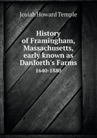 History of Framingham, Massachusetts, Early Known as Danforth's Farms 1640-1880 