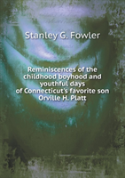 Reminiscences of the Childhood Boyhood and Youthful Days of Connecticut's Favorite Son Orville H. 