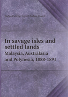 In Savage Isles and Settled Lands Malaysia, Australasia and Polynesia, 1888-1891 