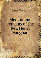 Memoir and Remains of the REV. Henry Vaughan 