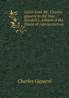 Letter from Mr. Charles Gayarre to the Hon. Randall L. Gibson of the House of Representatives 