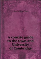 Concise Guide to the Town and University of Cambridge