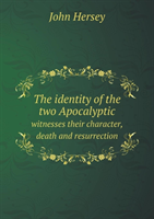 Identity of the Two Apocalyptic Witnesses Their Character, Death and Resurrection 
