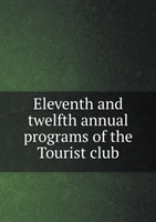 Eleventh and Twelfth Annual Programs of the Tourist Club 