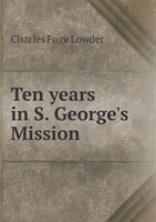 Ten Years in S. George's Mission 