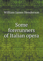 Some Forerunners of Italian Opera 