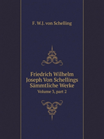 Friedrich Wilhelm Joseph Von Schellings Sammtliche Werke Volume 3, Part 2 