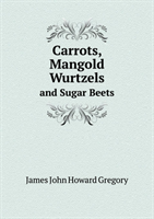 Carrots, Mangold Wurtzels and Sugar Beets 